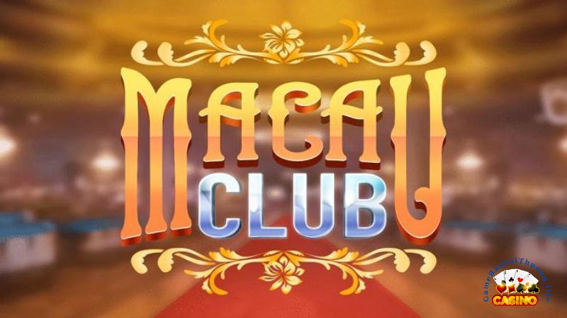 Tổng quan về Macao Club