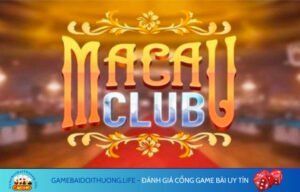 Giới thiệu về game bài Macau Club 